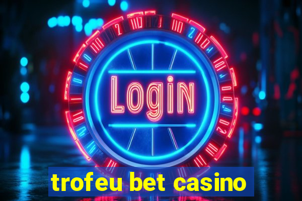 trofeu bet casino